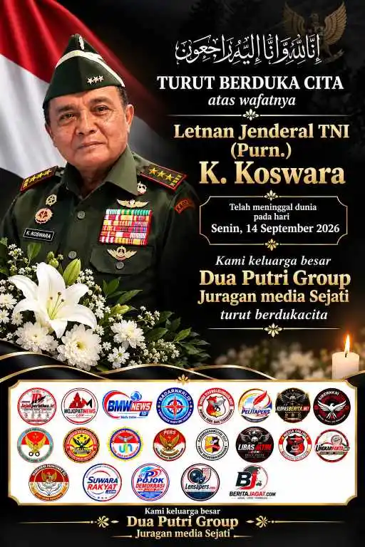 Pimpinan Redaksi dan Seluruh Anggota Media Dua Putri Group Berduka atas Wafatnya Letjen TNI Purn. K. Koswara