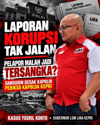 Siapa Berani Lapor Korupsi Jika Pelapor Jadi Tersangka? LIRA Desak Pemeriksaan Kapolda Kepri