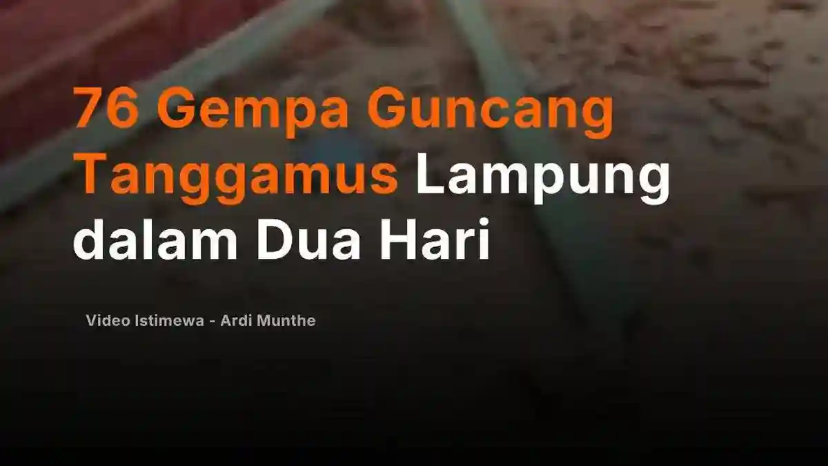 Rentetan 76 Gempa Tercatat di Tanggamus Selama Dua Hari